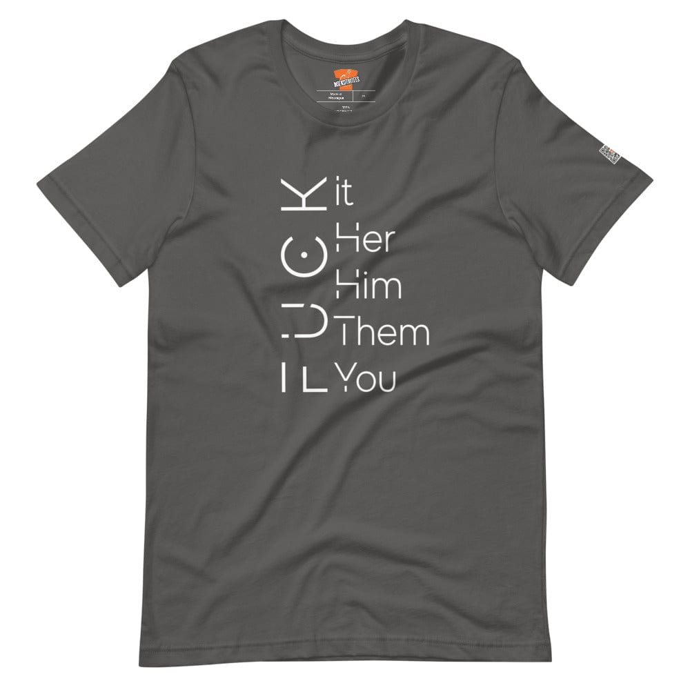 InsensitiviTees™️ Asphalt / S F*ck It/Her/Him/Them/You Unisex T-shirt