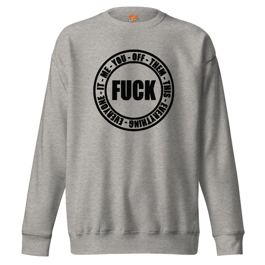 InsensitiviTees™️ Carbon Grey / S Fuck Everything Unisex Premium Sweatshirt