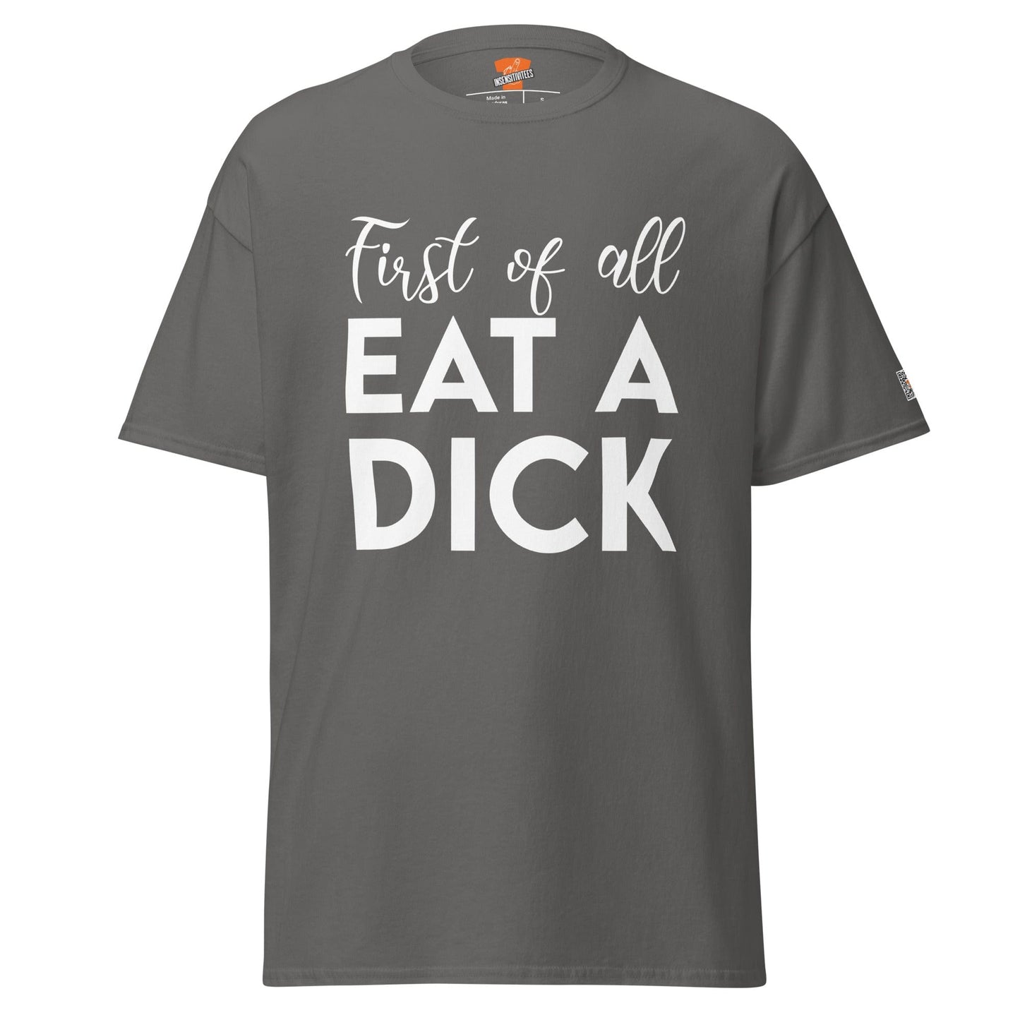 InsensitiviTees™️ Charcoal / S First of All Eat A Dick