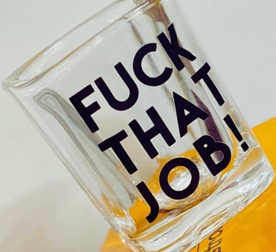 InsensitiviTees™️ FUCK THAT JOB SHOT GLASS