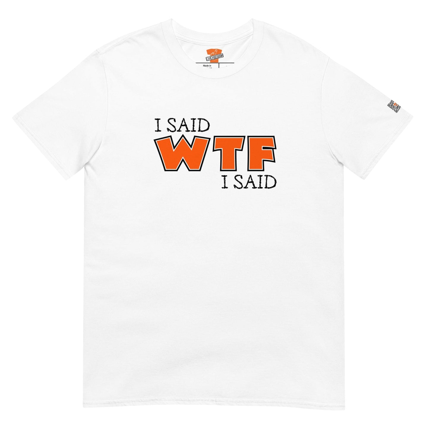 InsensitiviTees™️ I Said WTF I Said Unisex T-Shirt