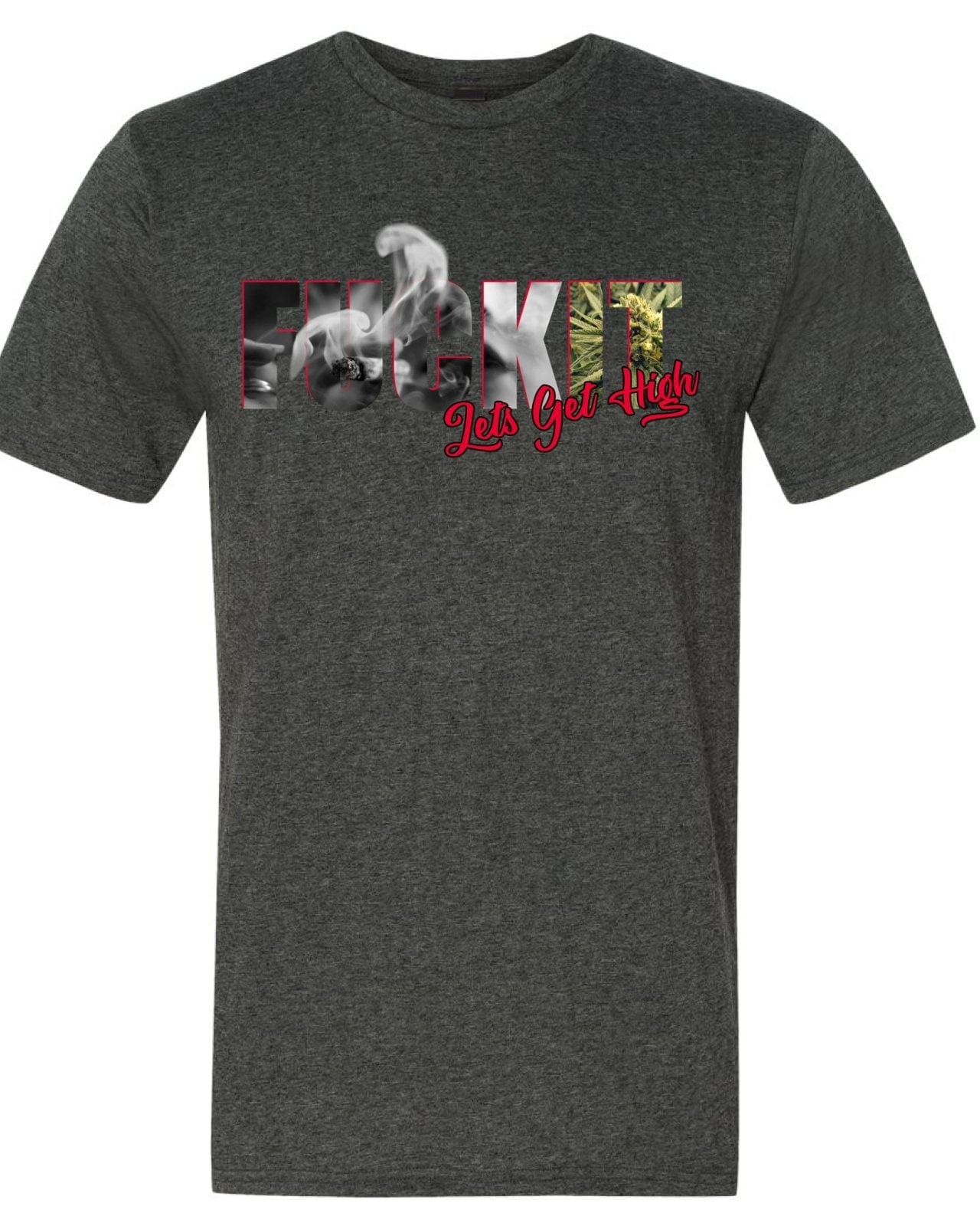 InsensitiviTees Shirts S / Charcoal Fuck It Let's Get High