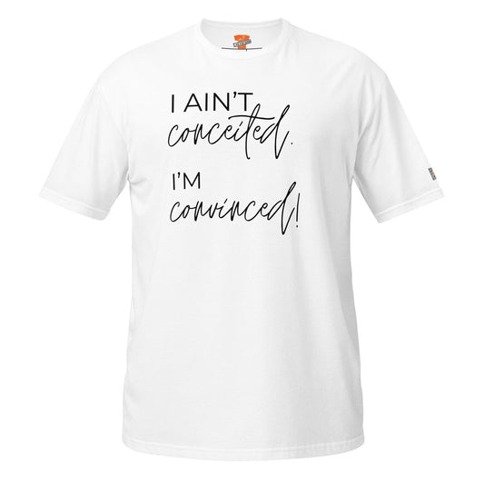 InsensitiviTees™️ White / S I Ain't Conceited. I'm Convinced. Unisex Tee