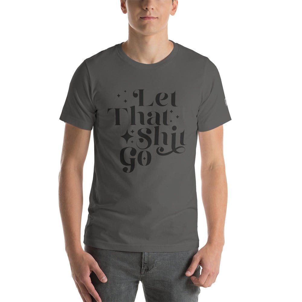 InsensitiviTees™️ Asphalt / S Let That Shit Go Unisex t-shirt