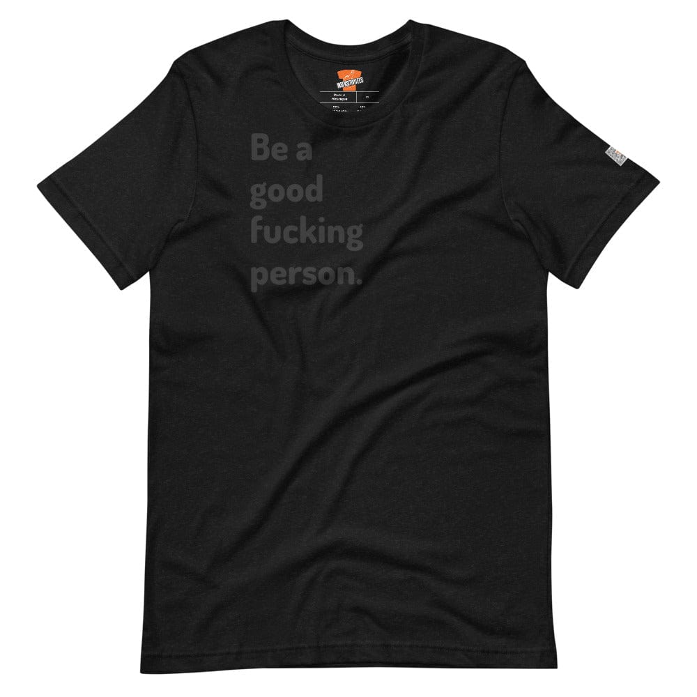 InsensitiviTees™️ Black Heather / XS Be A Good F*cking Person Short-sleeve unisex t-shirt