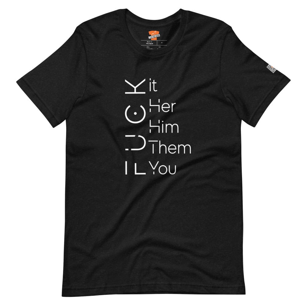 InsensitiviTees™️ Black Heather / XS F*ck It/Her/Him/Them/You Unisex T-shirt