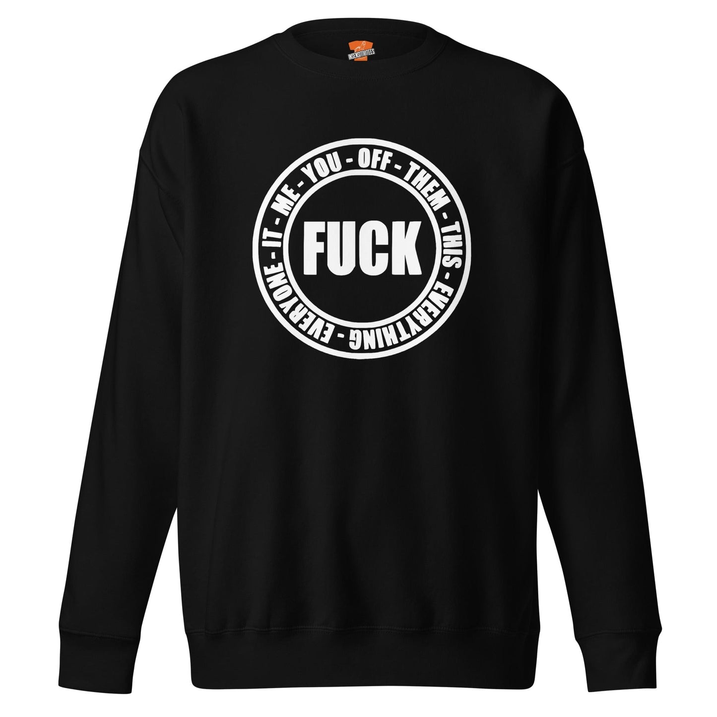 InsensitiviTees™️ Black / S Fuck Everything Unisex Premium Sweatshirt