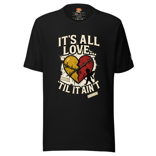 InsensitiviTees™️ Black / S It's All Love..."Til It Ain't Unisex t-shirt