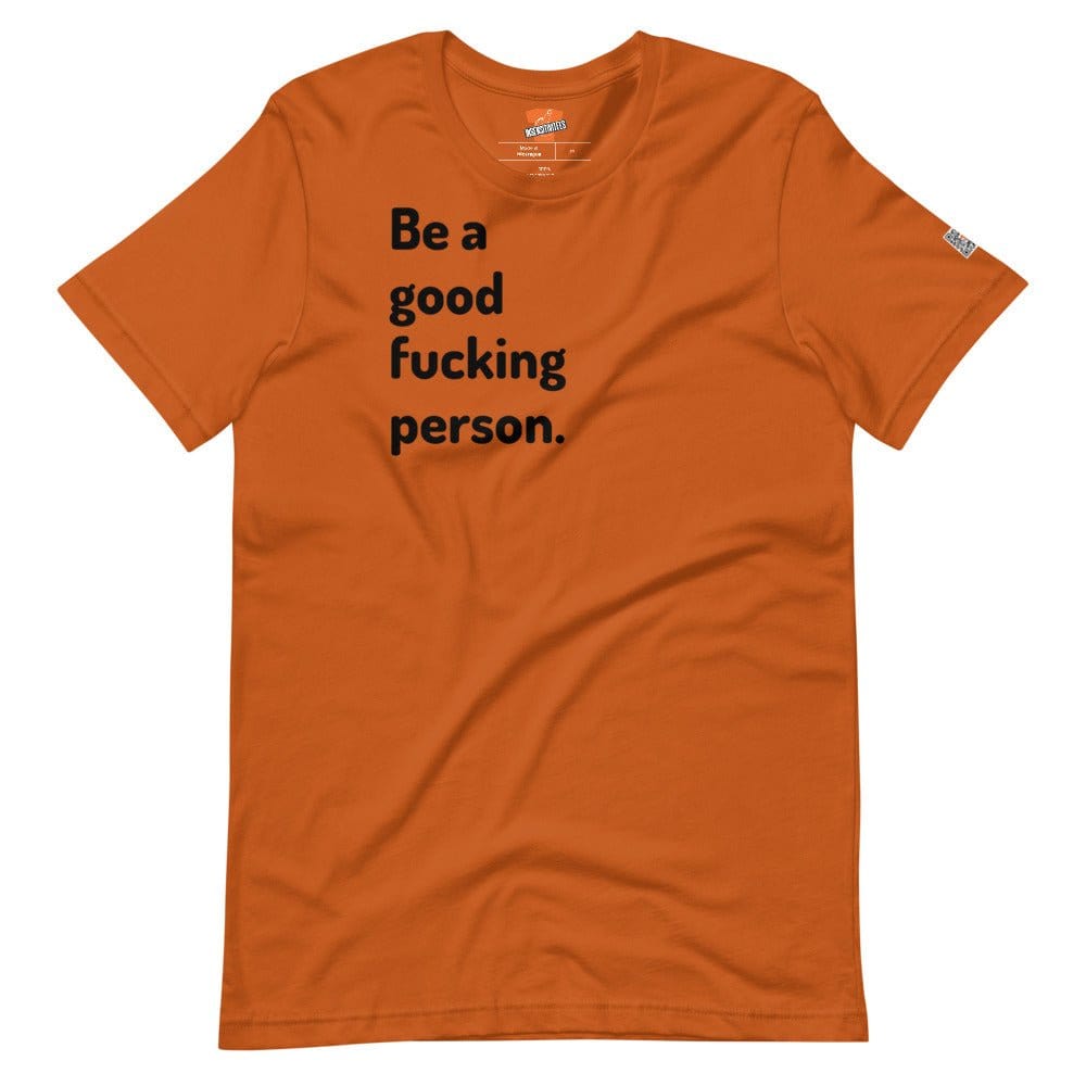 InsensitiviTees™️ Burnt Orange / S Be A Good F*cking Person Short-sleeve unisex t-shirt