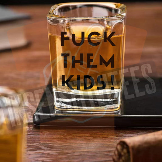 InsensitiviTees™️ Fuck Them Kids Shot Glass
