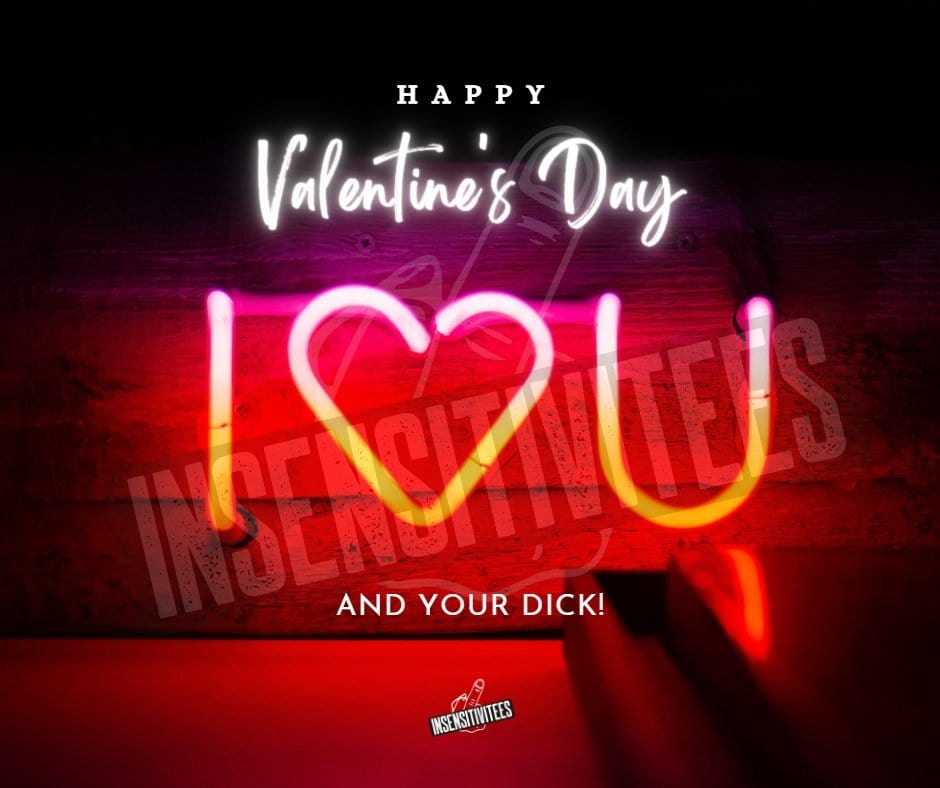 InsensitiviTees™️ I Love You...And Your Dick