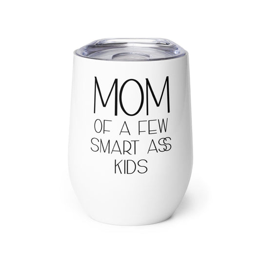 InsensitiviTees™️ Mom of a Few Smart Ass Kids Wine Tumbler