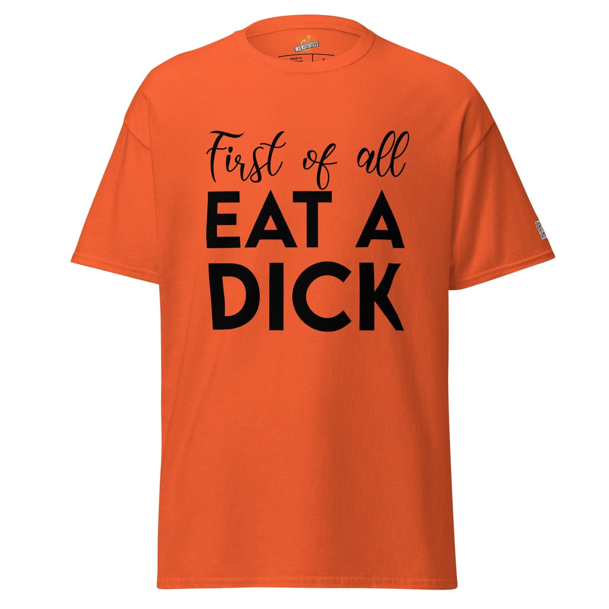 InsensitiviTees™️ Orange / S First of All Eat A Dick