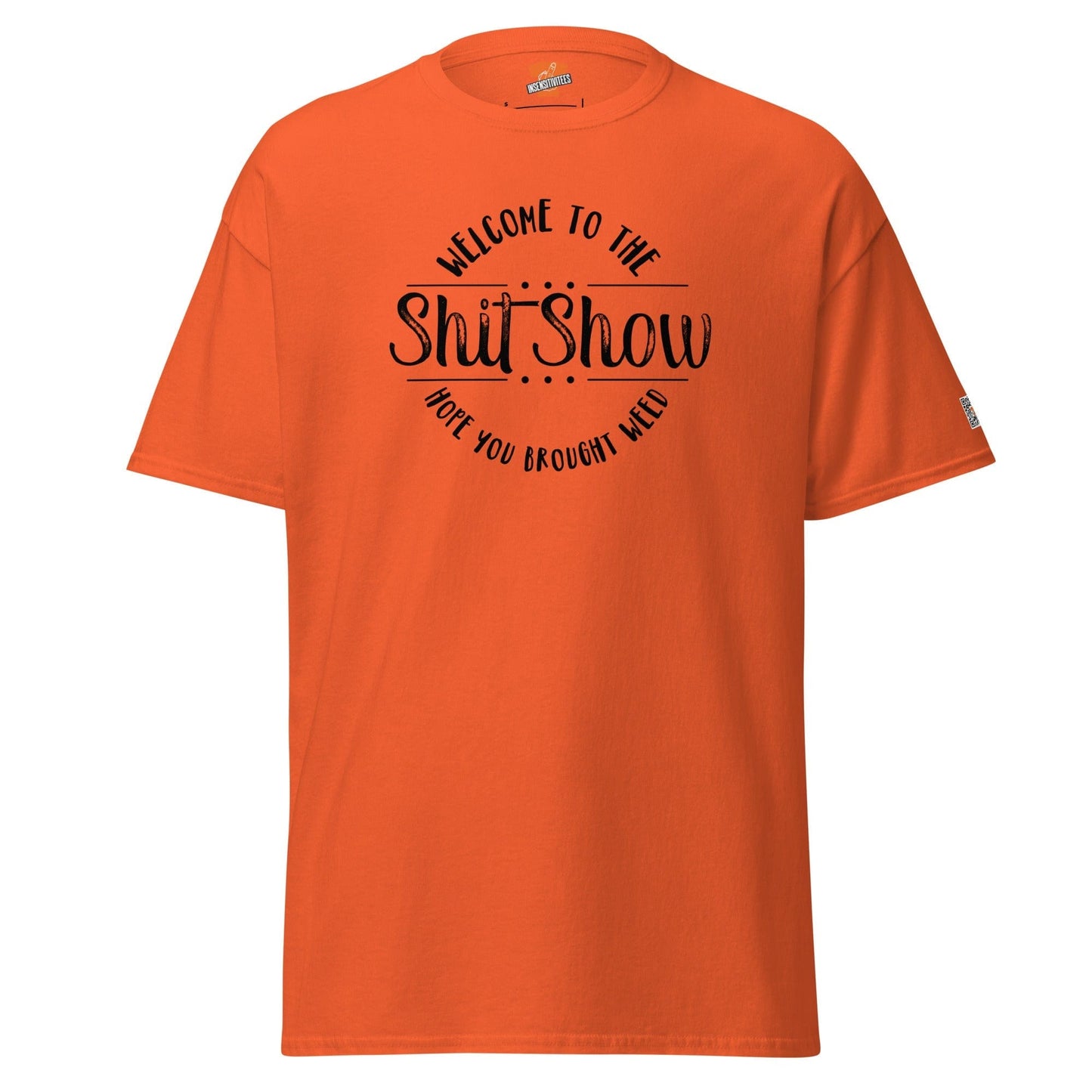 InsensitiviTees™️ Orange / S Welcome to the Shitshow Hope You Brought Weed Classic Unisex Tee