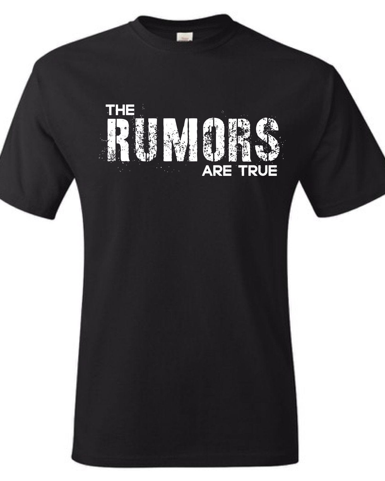 InsensitiviTees Shirts S / Black The Rumors Are True