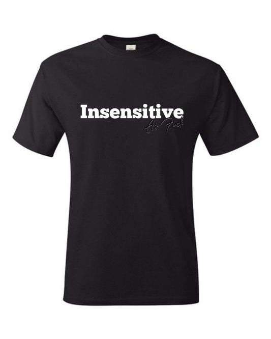 InsensitiviTees Shirts S Insensitive As F*ck