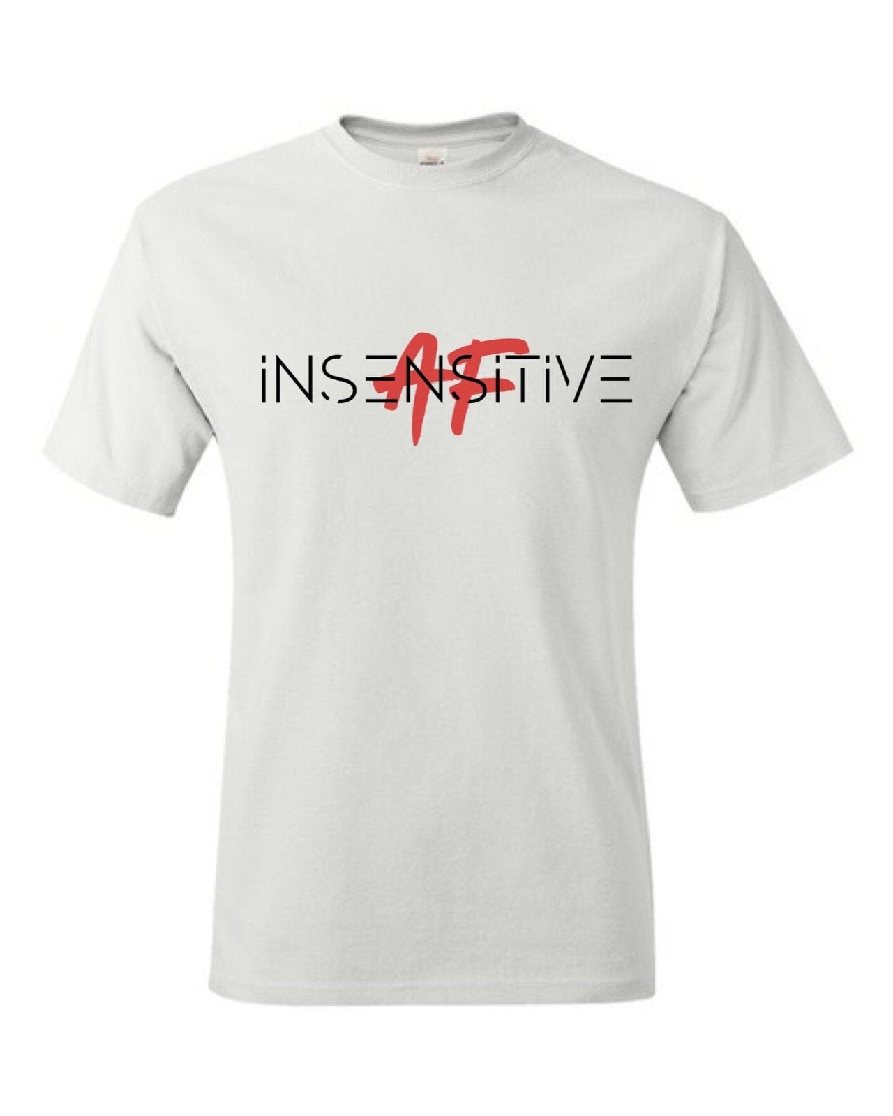 InsensitiviTees Shirts S / White Insensitive AF