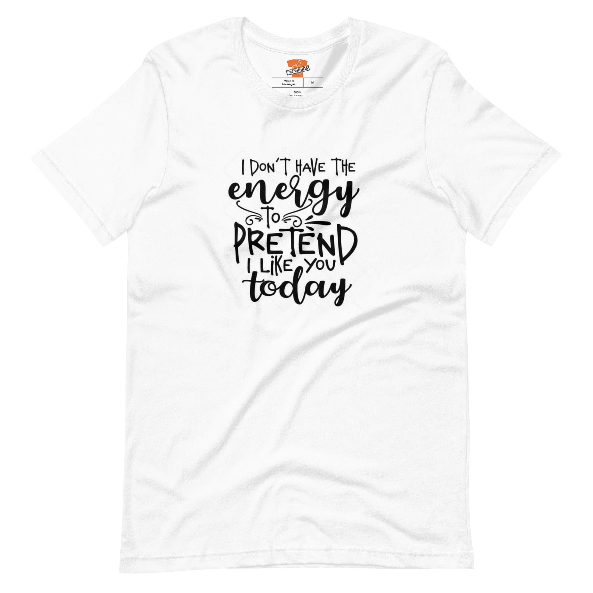 InsensitiviTees™️ White / S I Don’t Have The Energy  Unisex t-shirt