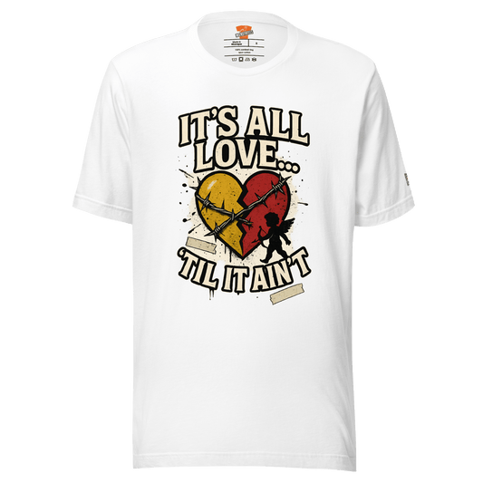 InsensitiviTees™️ White / S It's All Love..."Til It Ain't Unisex t-shirt