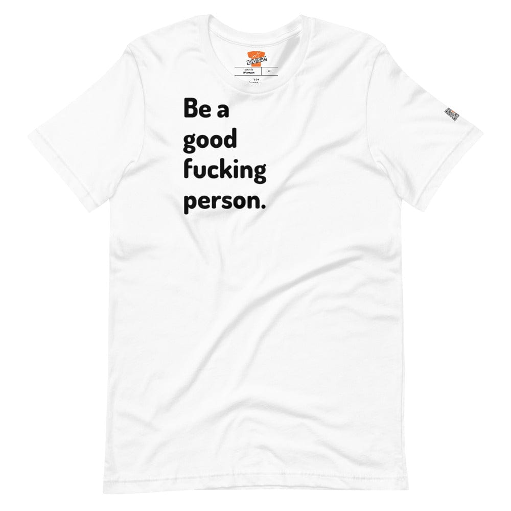 InsensitiviTees™️ White / XS Be A Good F*cking Person Short-sleeve unisex t-shirt