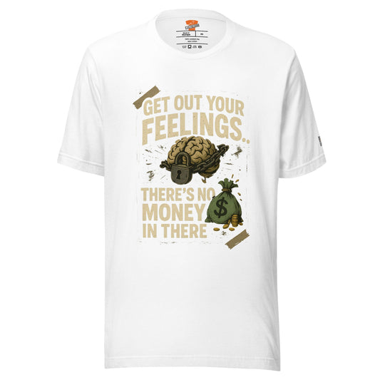 InsensitiviTees™️ White / XS Get Out Your Feelings Unisex t-shirt