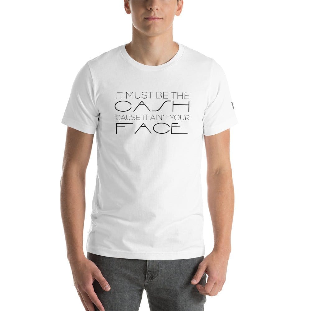 InsensitiviTees™️ White / XS Must Be The Cash Unisex t-shirt