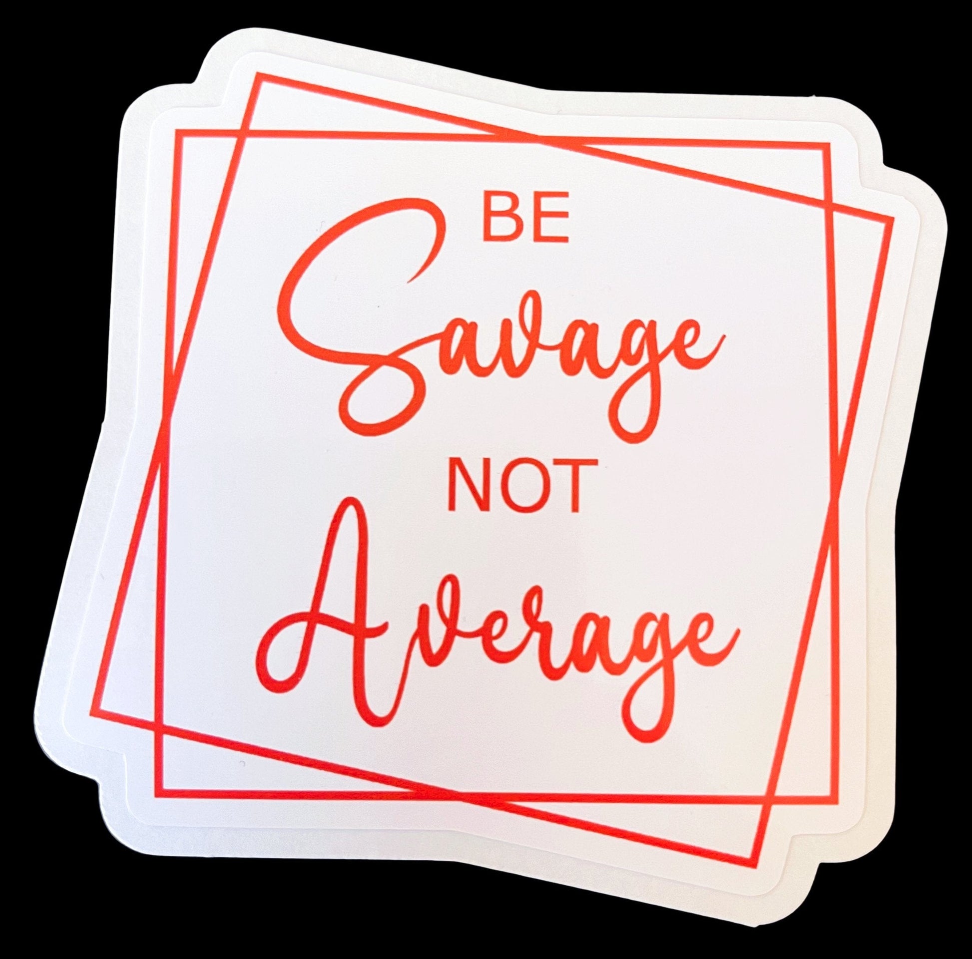 InsensitiviTees™️ Stickers Be Savage Not Average Sticker