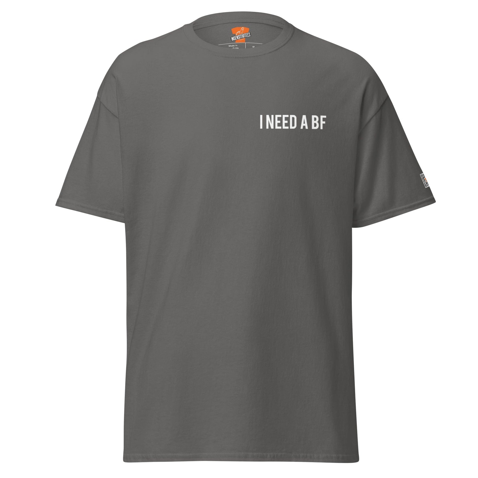 InsensitiviTees™️ Charcoal / S I Need A BF Unisex tee