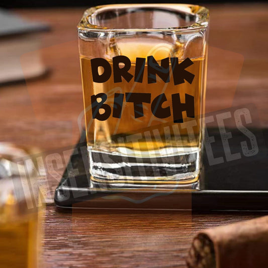 InsensitiviTees™️ Drink Bitch Shot Glass