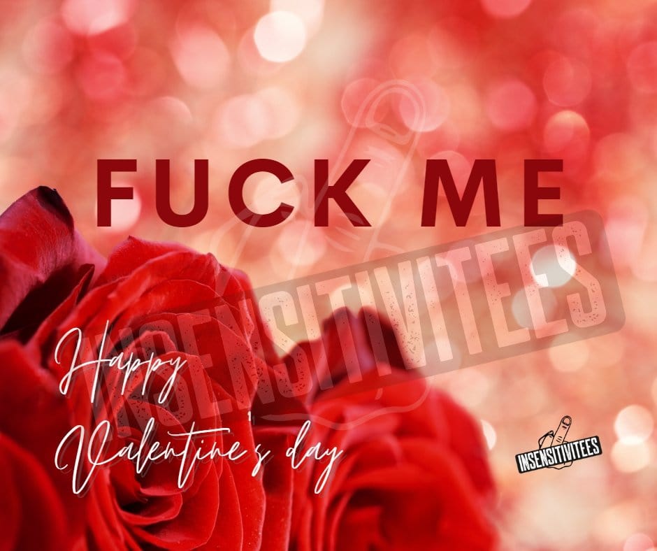 InsensitiviTees™️ Fuck Me