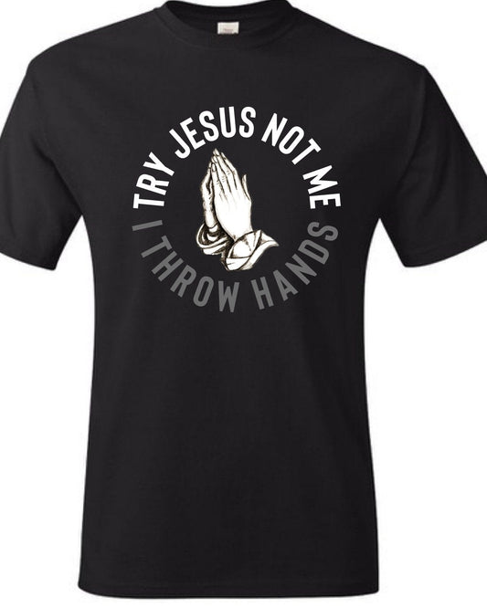 InsensitiviTees Shirts S / Black Try Jesus Not Me Tee